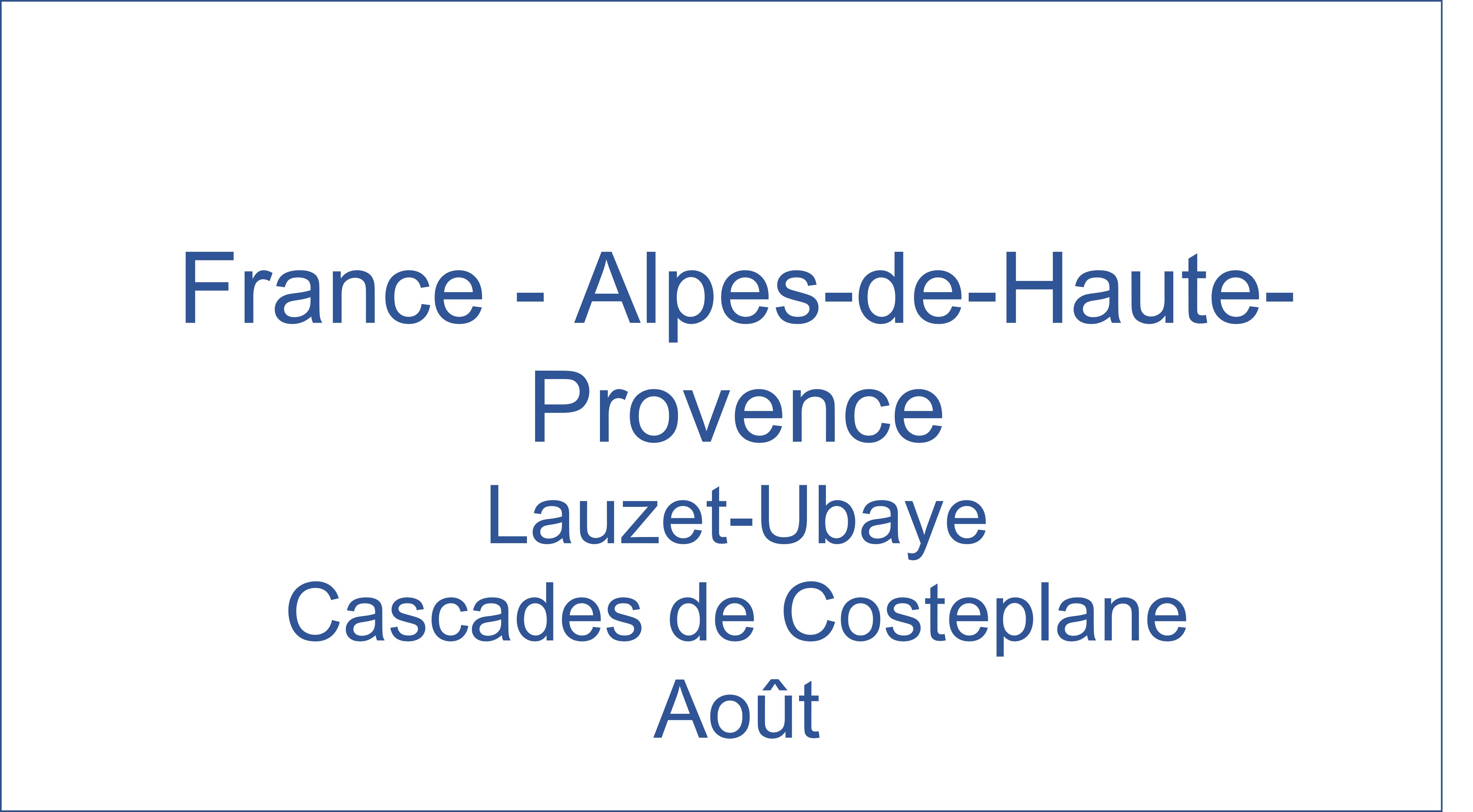 France - Alpes-de-Haute-Provence Lauzet-Ubaye Cascades De Costeplane 08/2021