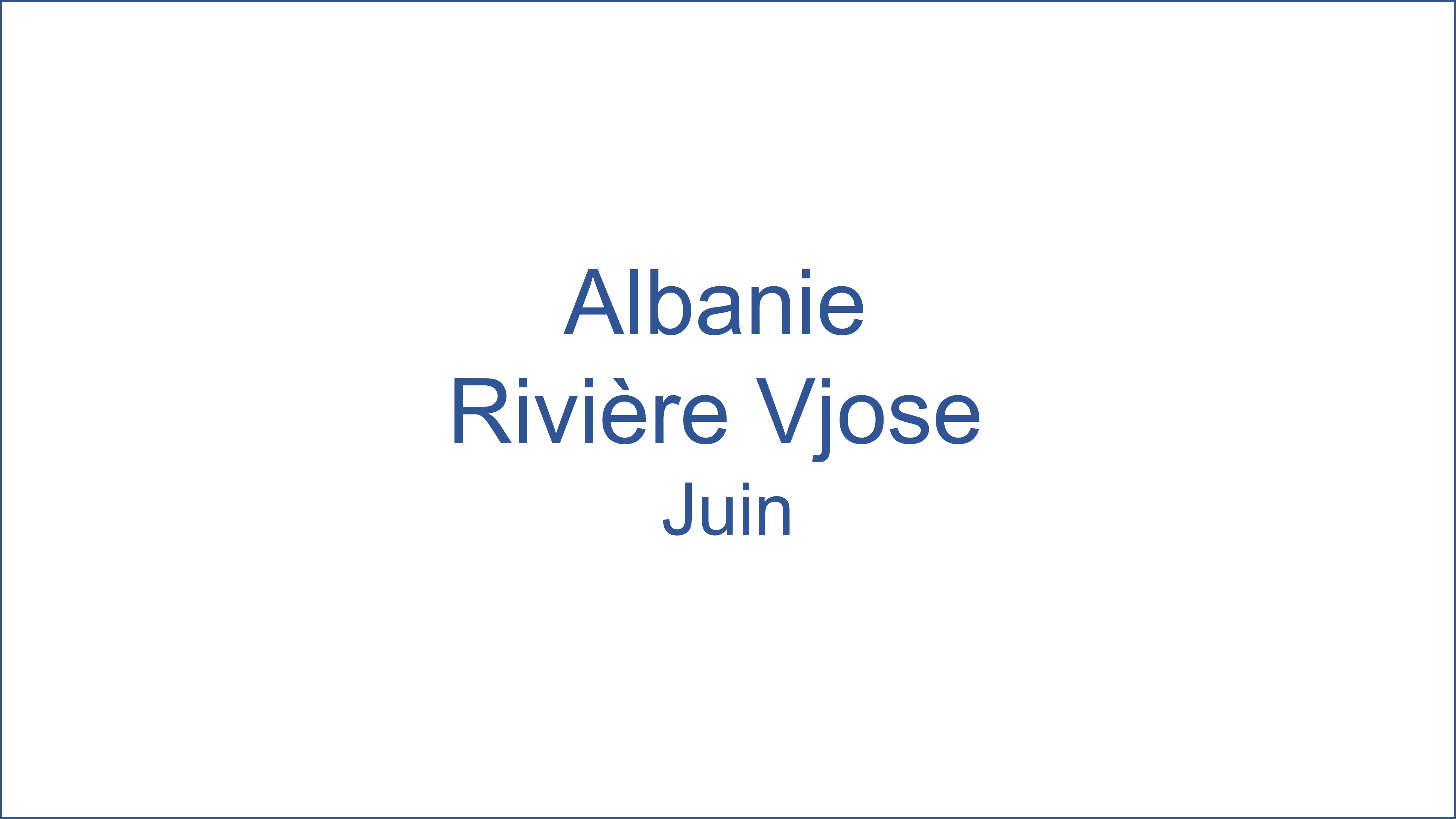 Albanie - Riviere Vjose 06/2022